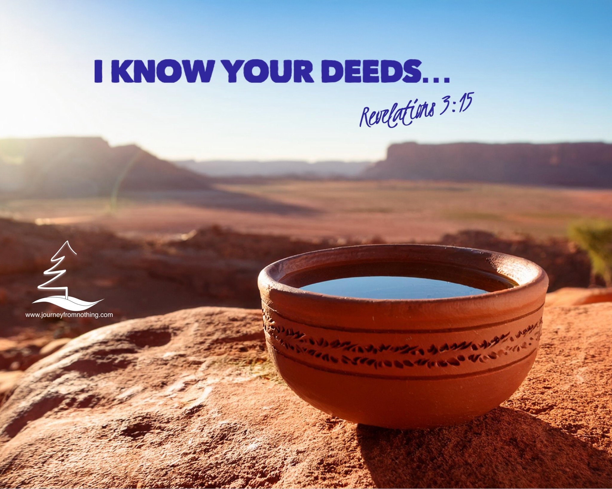 Picture of a clay cup of a water in a rock in the desert with Revelations 3:15 in the skyline