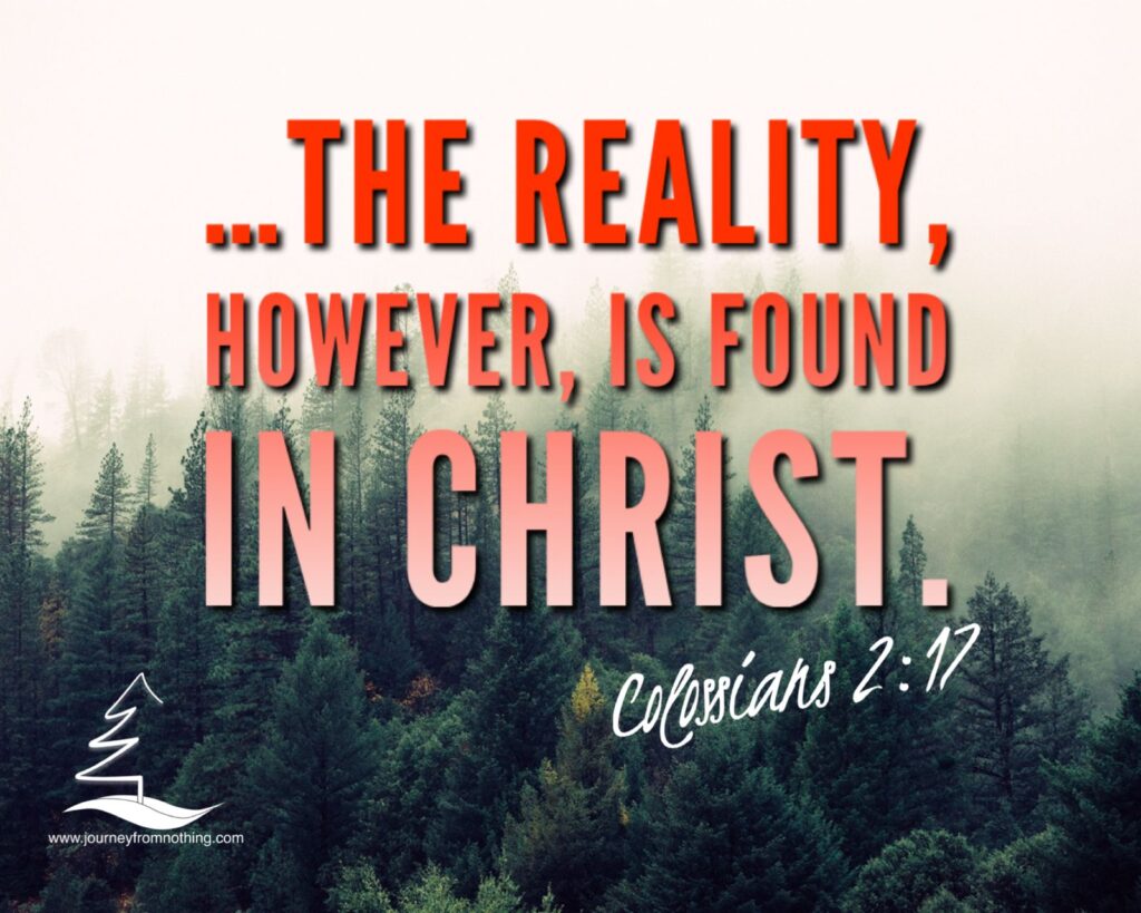 The Reality is found in Christ - Colossians 2:17